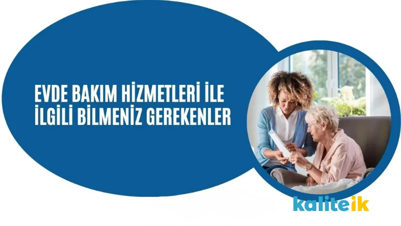 Evde Bakım Hizmetleri İle İlgili Bilmeniz Gerekenler
