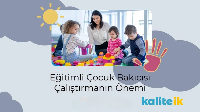 Eğitimli Çocuk Bakıcısı Çalıştırmanın Önemi