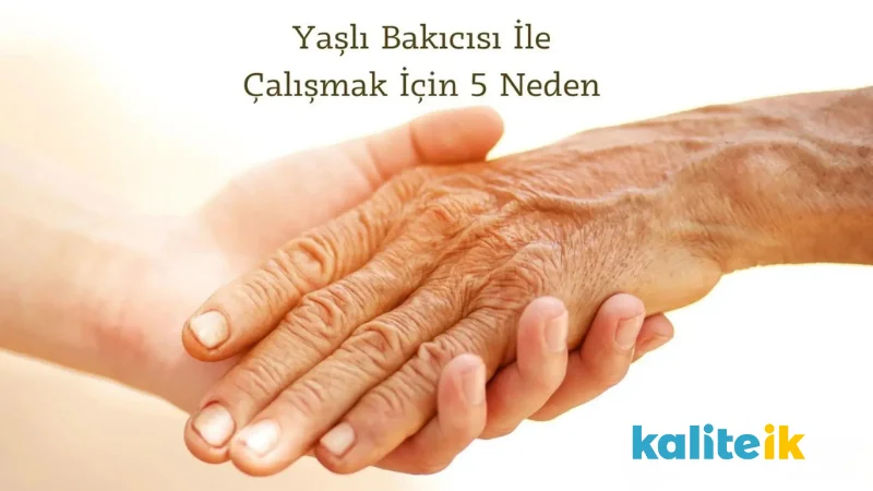 Yaşlı Bakıcısı İle Çalışmak İçin 5 Neden