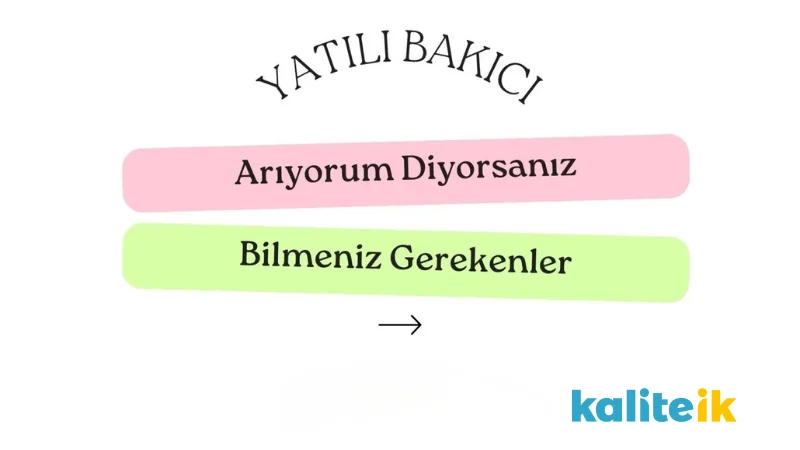 Yatılı Bakıcı Arıyorum Diyorsanız Bilmeniz Gerekenler