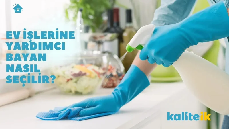 Ev İşlerine Yardımcı Bayan Nasıl Seçilir?