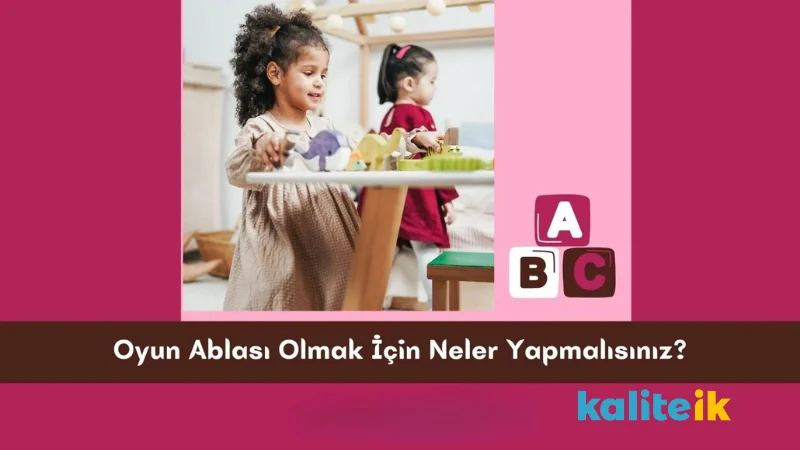 Oyun Ablası Olmak İçin Neler Yapmalısınız?