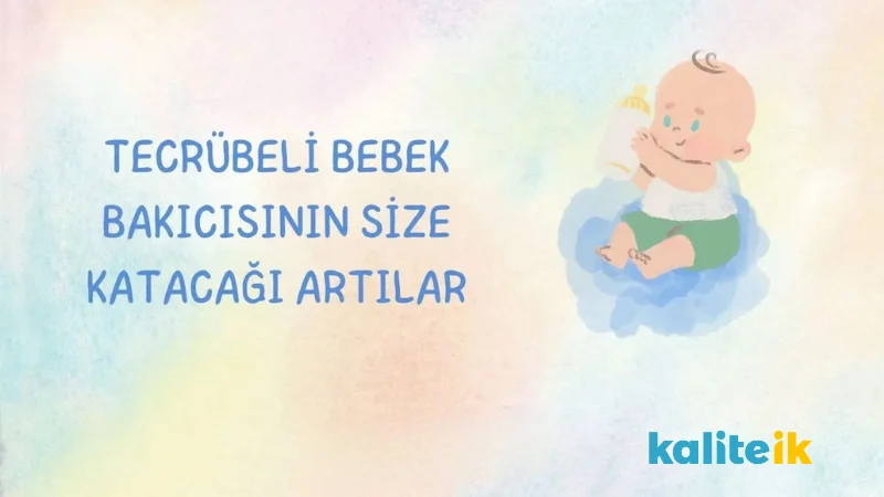 Tecrübeli Bebek Bakıcısının Size Katacağı Artılar